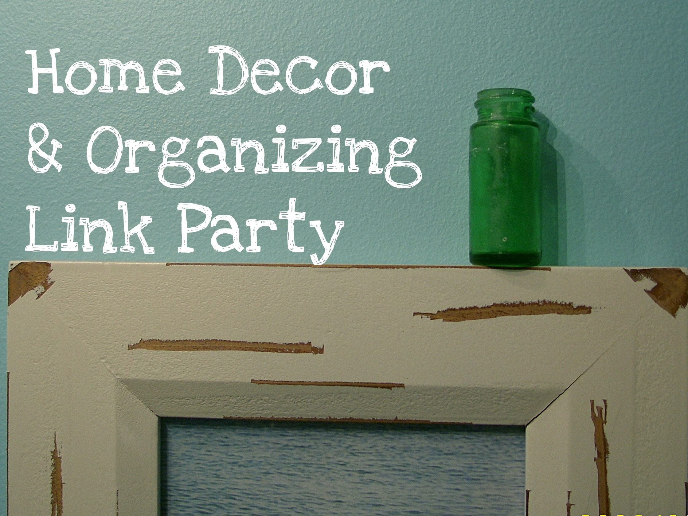 Home Decor & Organizing Link Party #36 - Organize and Decorate Everything