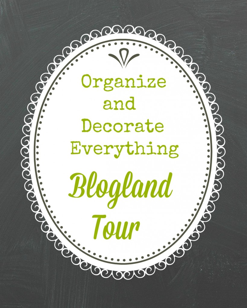 Blogland Tour - Organize And Decorate Everything