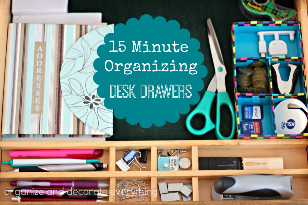 15 Minute Organizing Desk Drawers - Organize and Decorate Everything