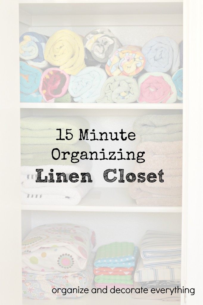 15 minute organizing - linen closet -organize and decorate everything