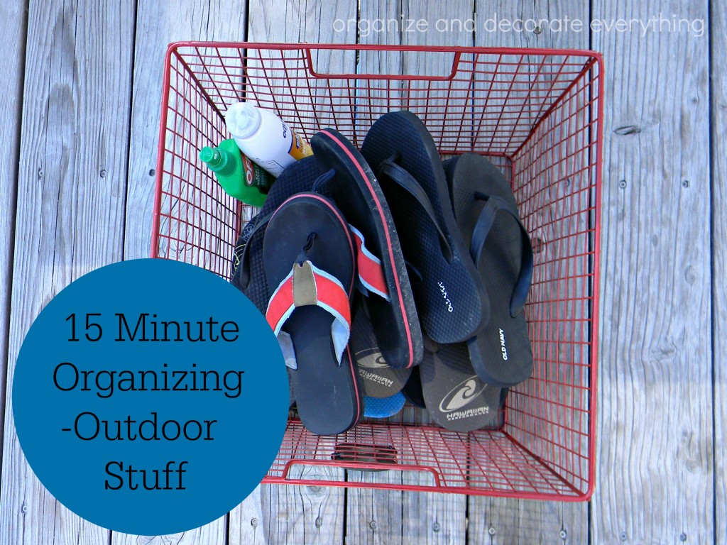 15 minute organizing outdoor stuff - Organize and Decorate Everything