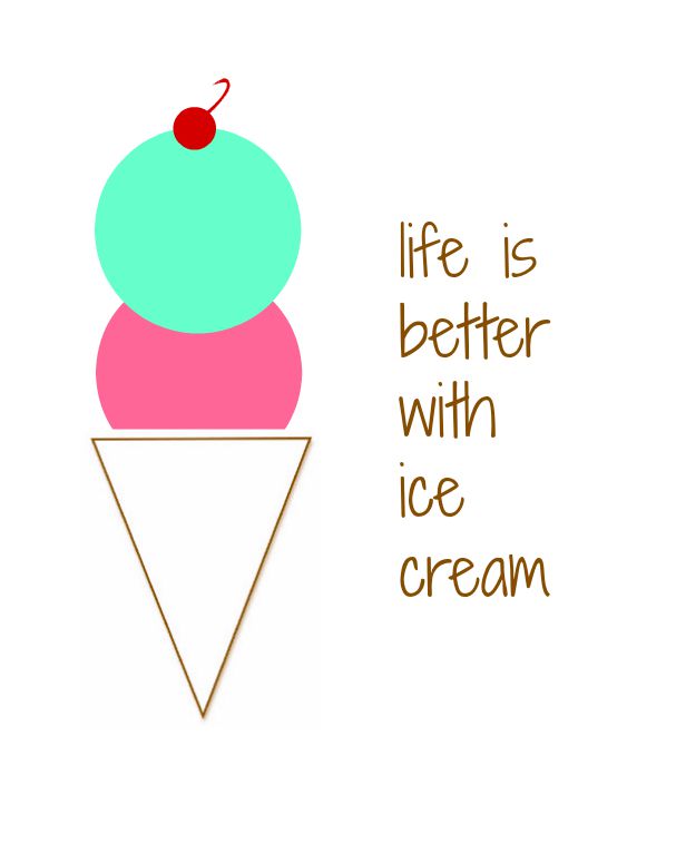 life is better with ice cream printable