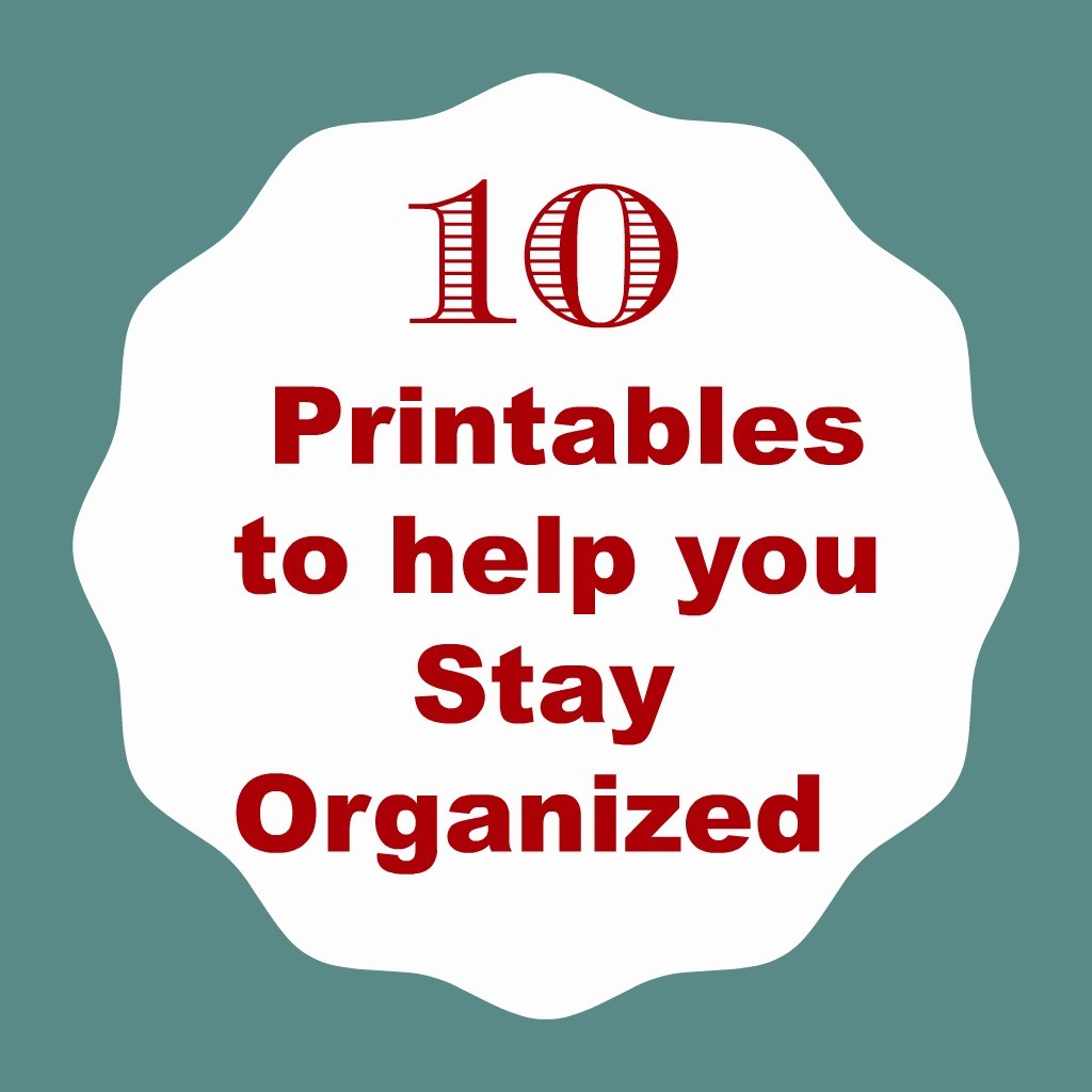 10 Printables to help you Stay Organized