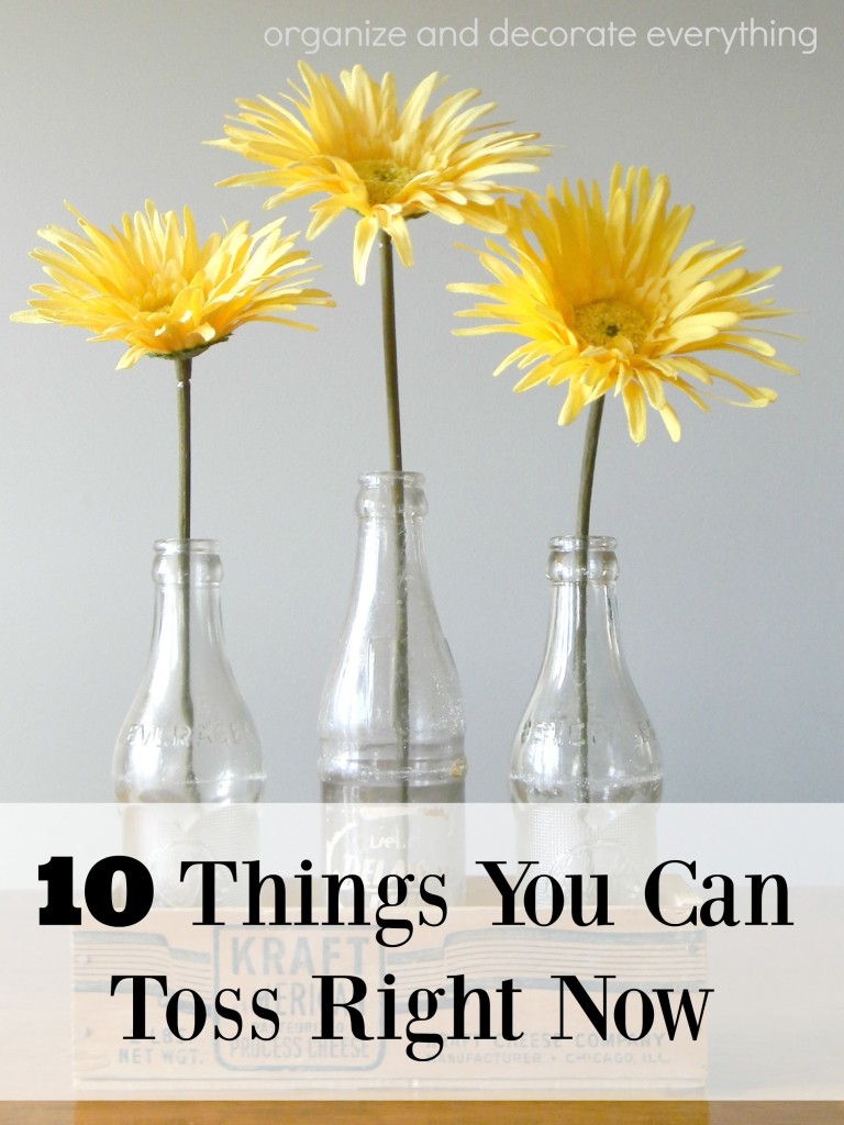 10 Things You Can Toss Right Now
