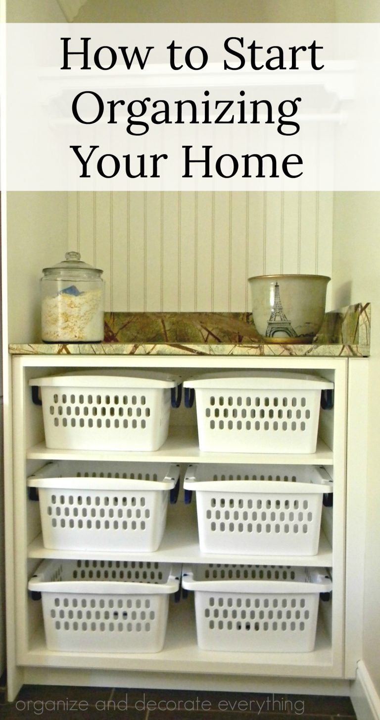 How To Start Organizing Your Home - Organize and Decorate Everything