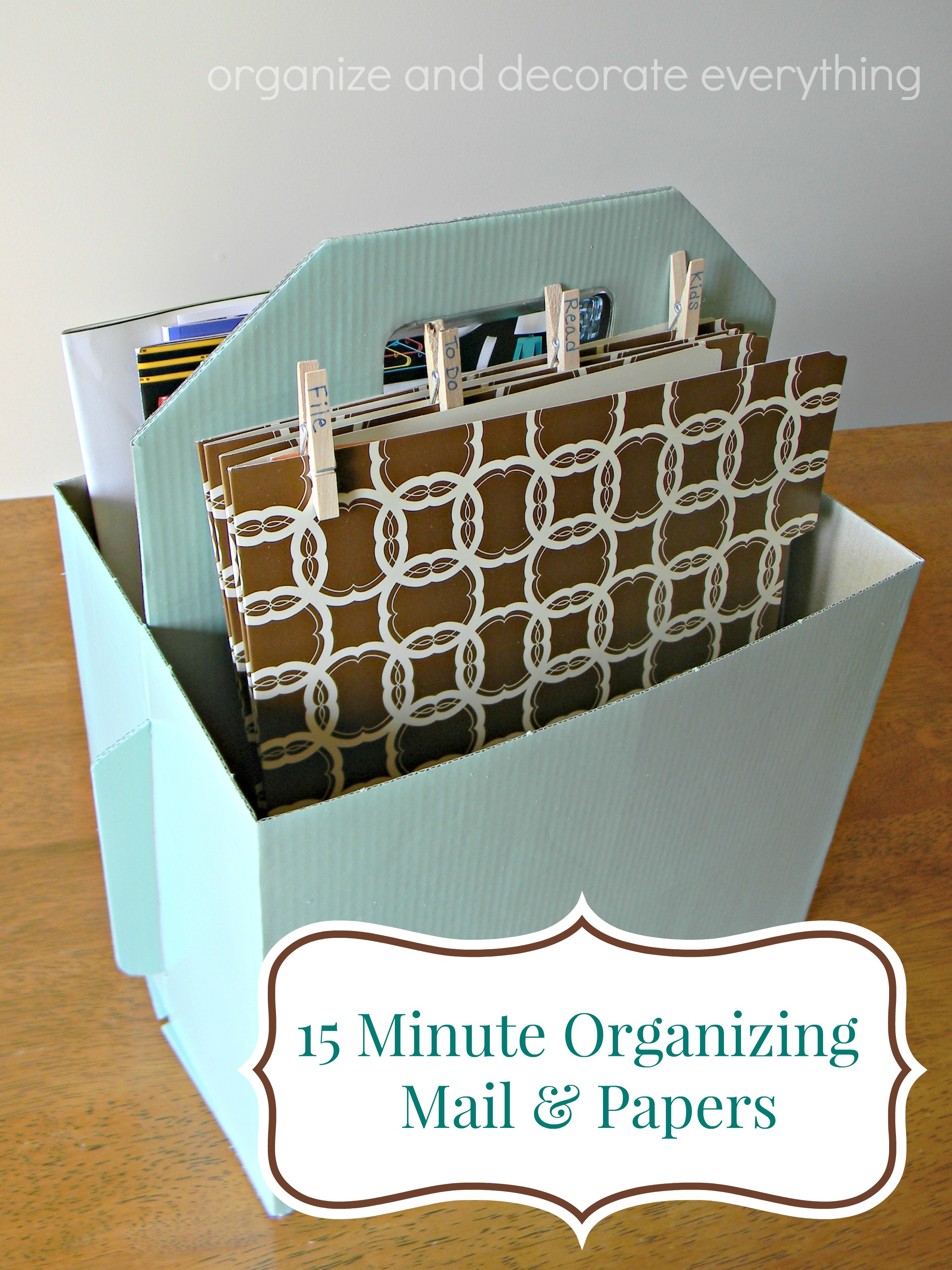 15 Minute Organizing Mail and Papers Organize and Decorate Everything
