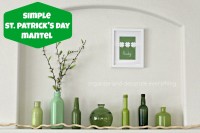 Simple St. Patricks Day Mantel and Thoughts on Home