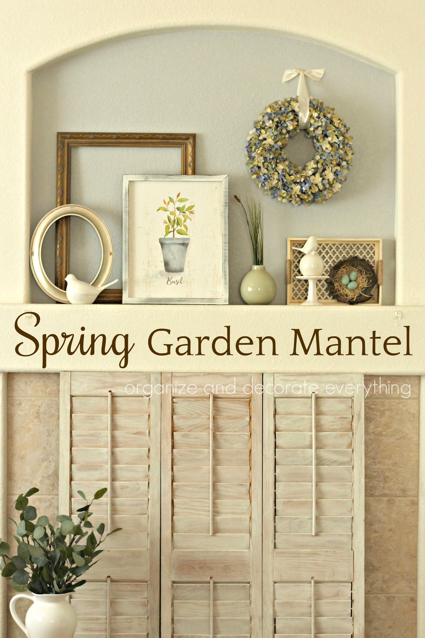 Spring Garden Mantel Organize and Decorate Everything